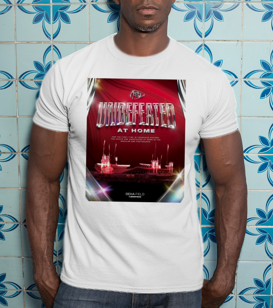Undefeated At Home For The First Time In Franchise History Chiefs Regular And Postseason GEHA Field Arrowhead T-Shirt