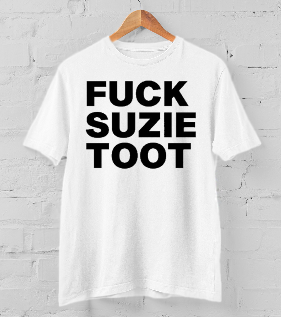 Fuck Suzie Toot T-Shirt