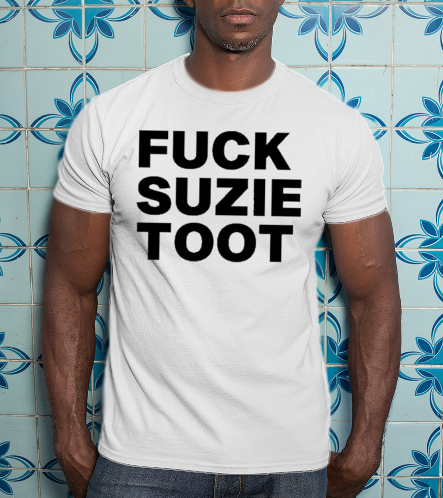 Fuck Suzie Toot T-Shirt