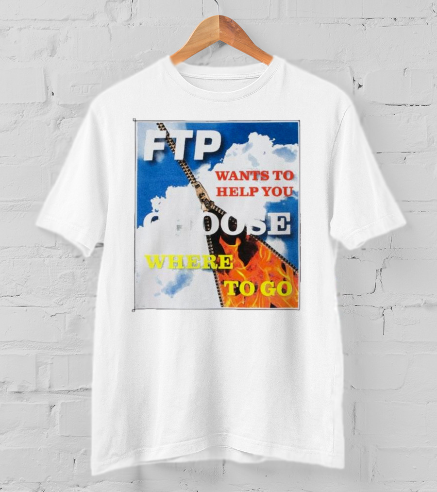 FTP Wants To Help You Choose Where To Go T-Shirt