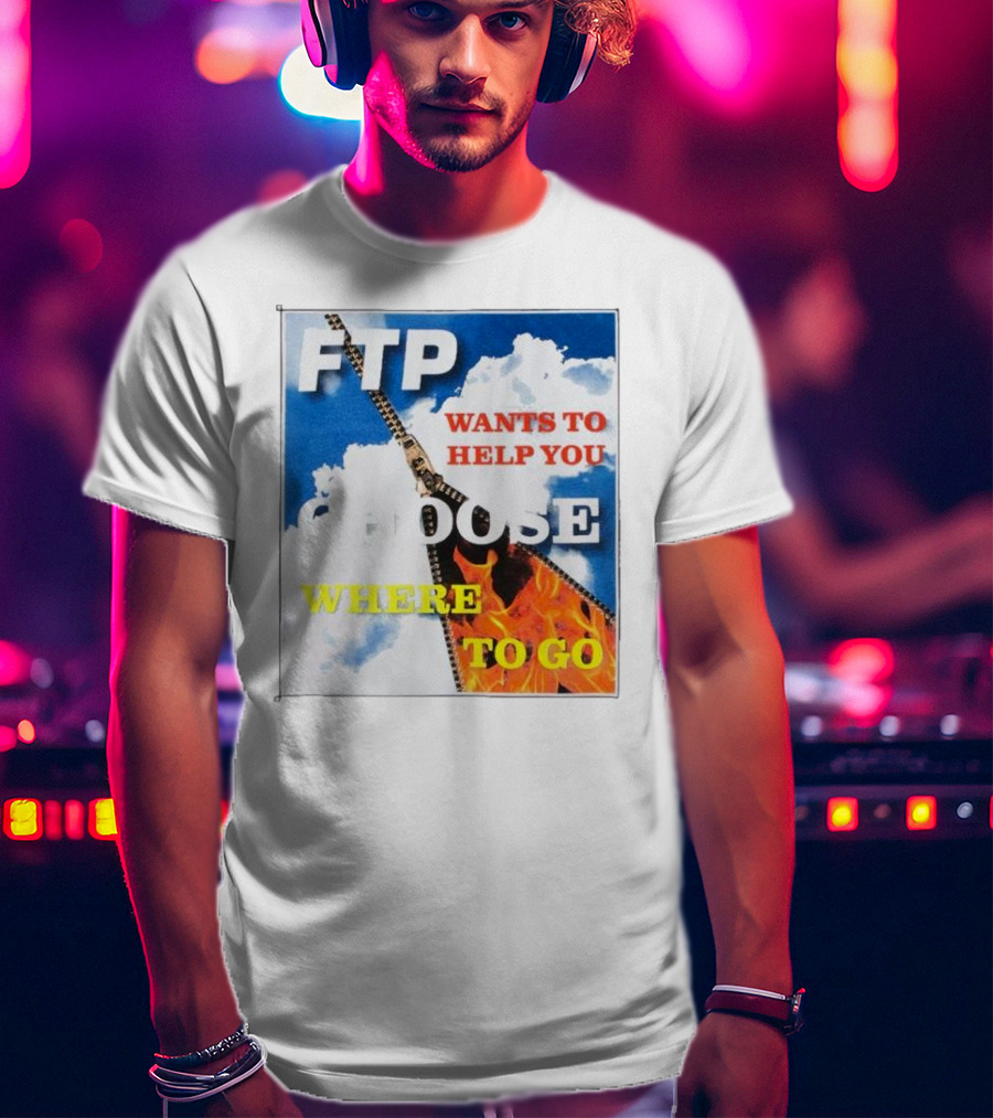 FTP Wants To Help You Choose Where To Go T-Shirt