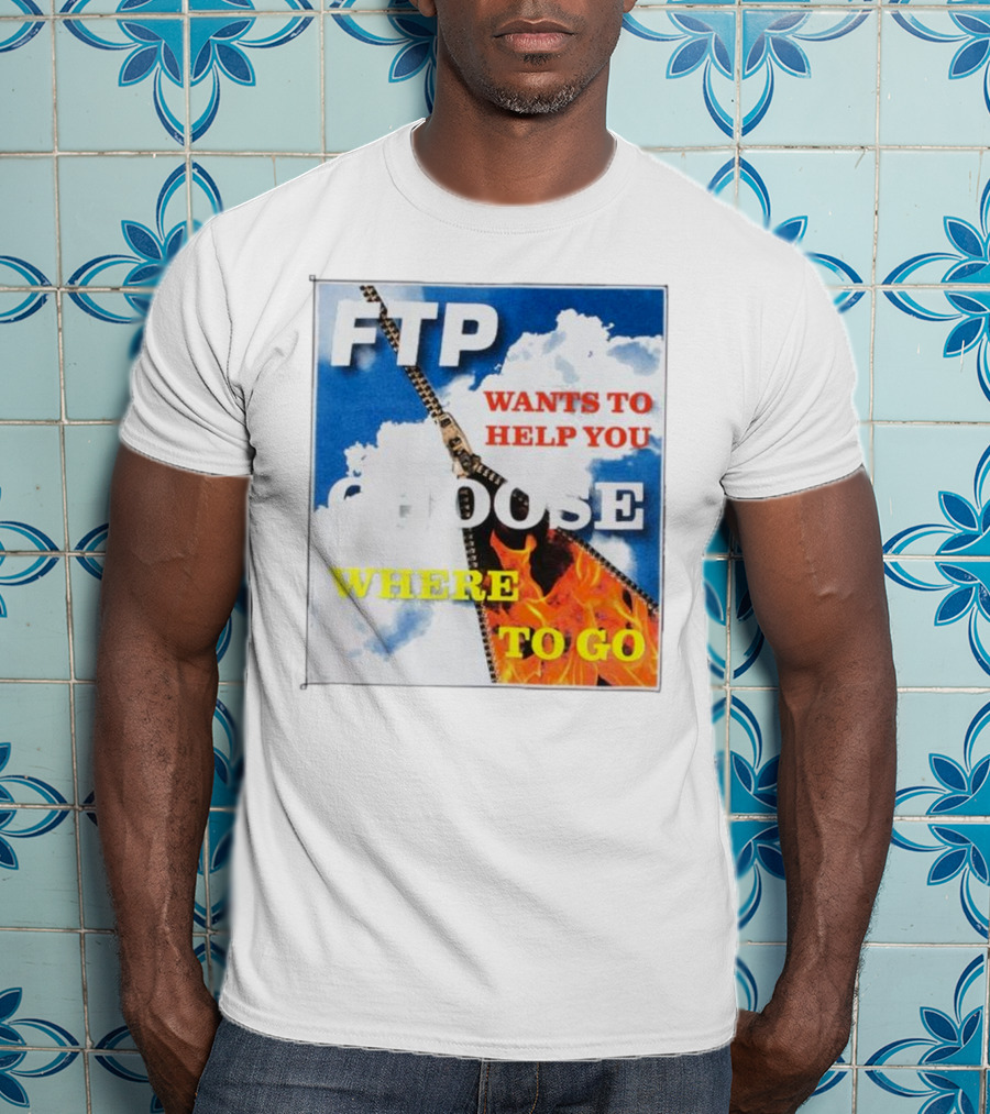 FTP Wants To Help You Choose Where To Go T-Shirt