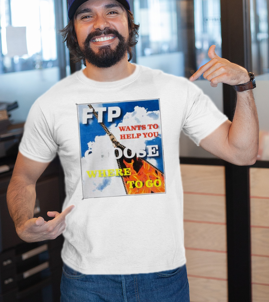 FTP Wants To Help You Choose Where To Go T-Shirt