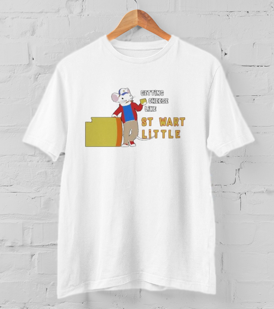 Getting Cheese Like Stewart Little T-Shirt