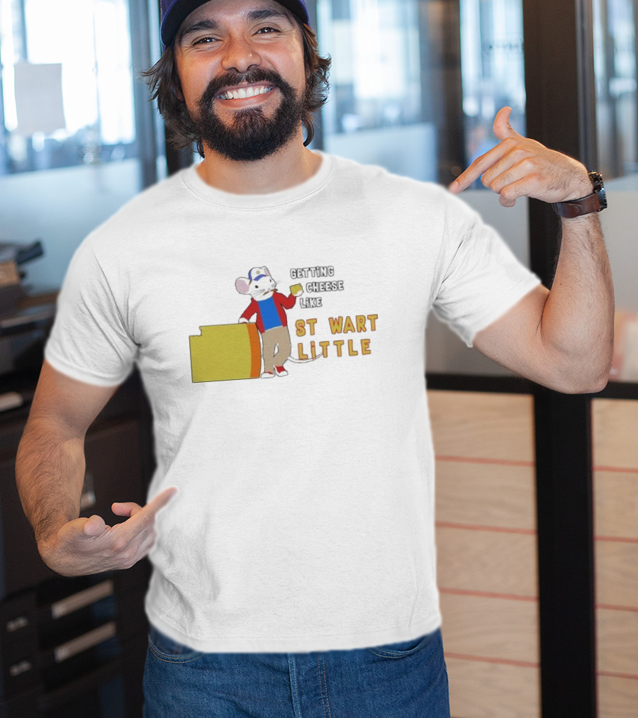 Getting Cheese Like Stewart Little T-Shirt