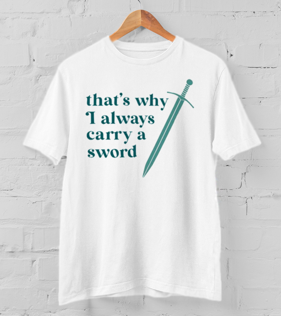 Ginnydi That's Why I Always Carry A Sword Matching Concept T-Shirt