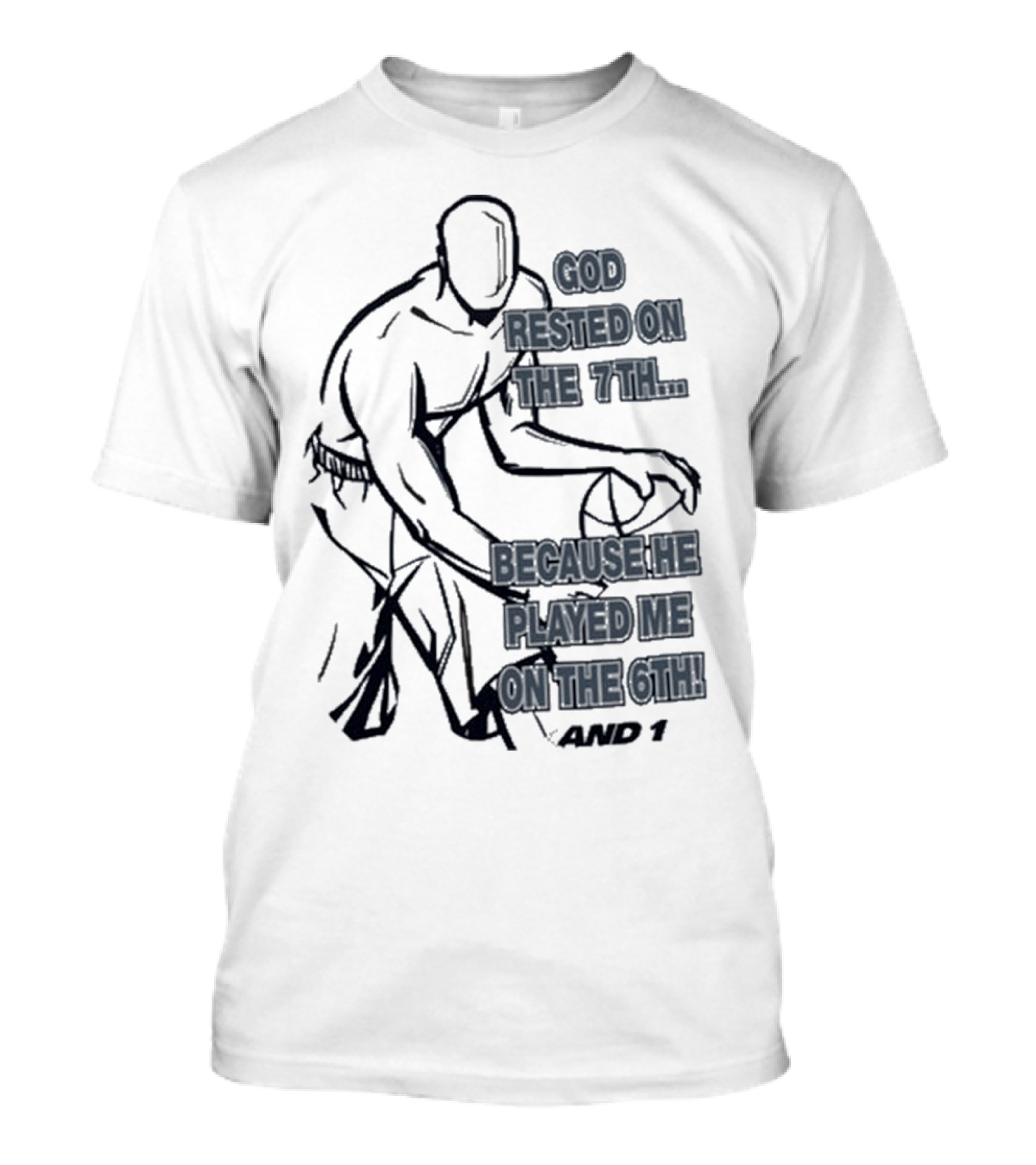 God Rested On The 7Th Because He Played Me On The 6Th And 1 Basketball Motif T-Shirt