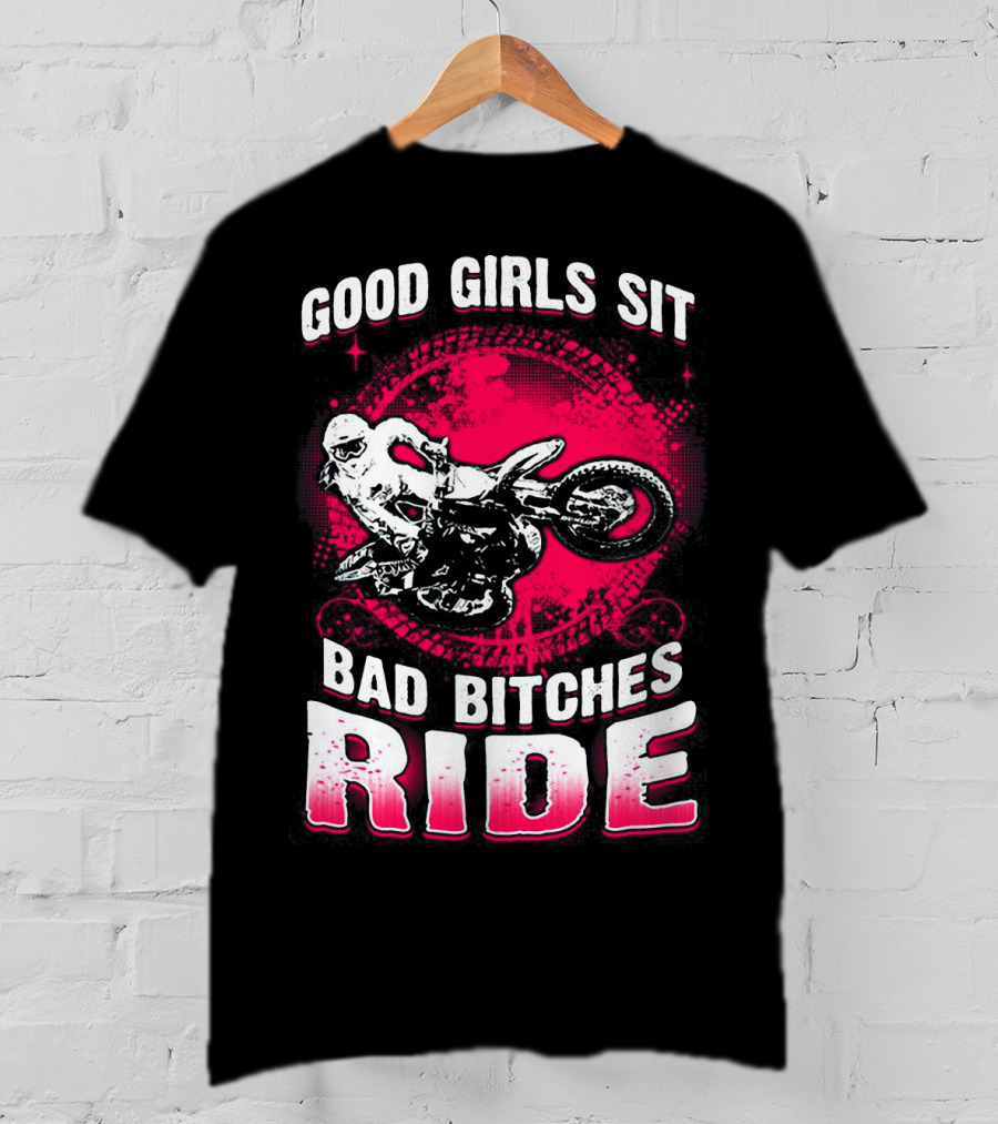 Good Girls Sit Bad Bitches Ride Motorcycle Adventure T-Shirt