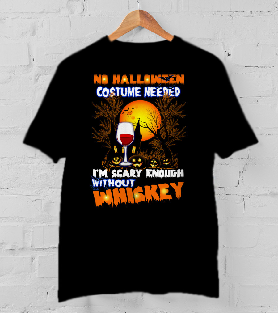 No Halloween Costume Needed I'm Scary Enough Without Whiskey Haunted House And Pumpkins T-Shirt