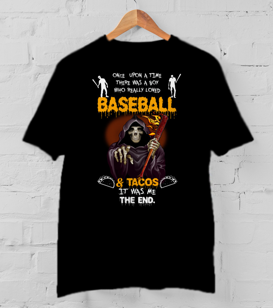 Once Upon A Time There Was A Boy Who Loved Baseball And Tacos It Was Me The End T-Shirt