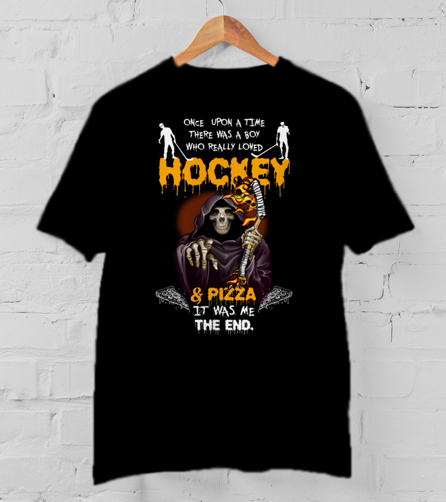 Once Upon A Time There Was A Boy Who Really Loved Hockey And Pizza It Was Me The End T-Shirt