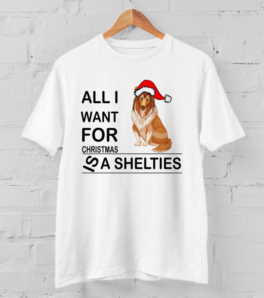 All I Want For Christmas Is A Shelties Dog Wearing Santa Hat T-Shirt