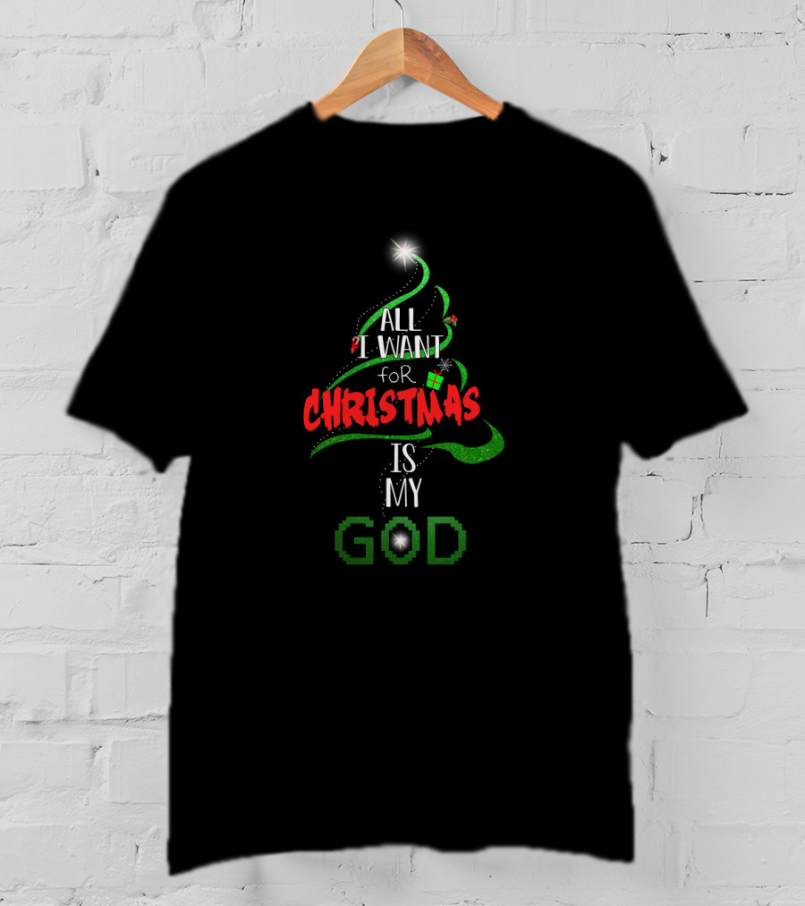 All I Want For Christmas Is My God In Festive Tree Shape T-Shirt