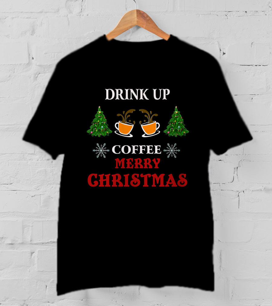 Drink Up Coffee Merry Christmas Trees Snowflakes T-Shirt