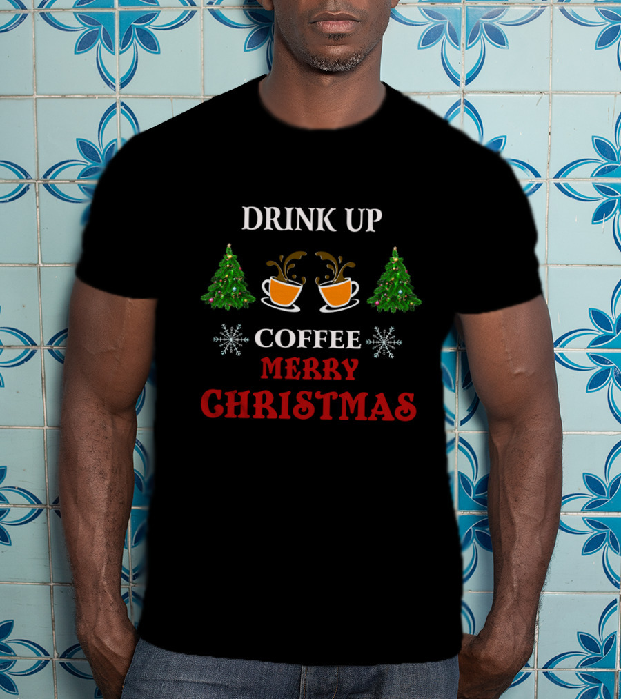 Drink Up Coffee Merry Christmas Trees Snowflakes T-Shirt