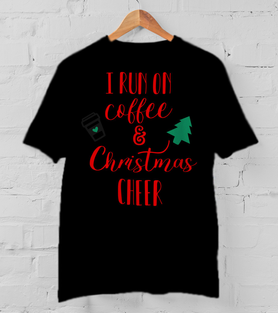 I Run On Coffee And Christmas Cheer Holiday Vibes T-Shirt