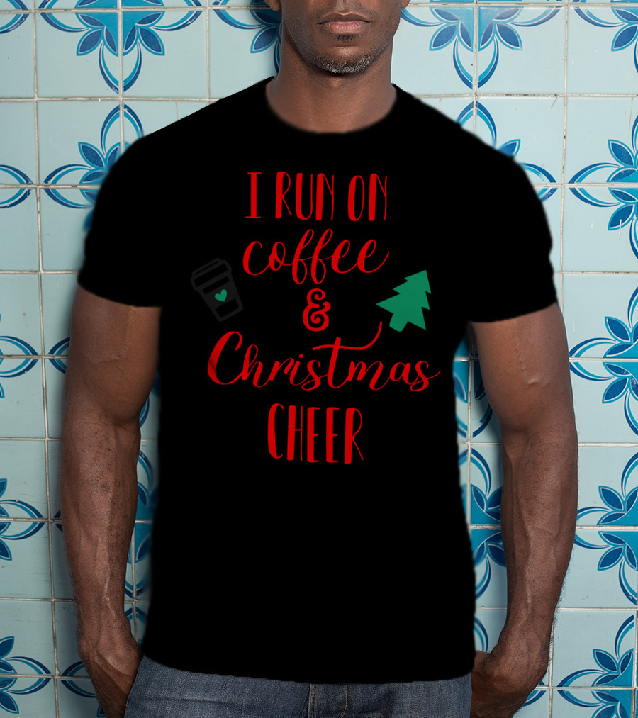 I Run On Coffee And Christmas Cheer Holiday Vibes T-Shirt