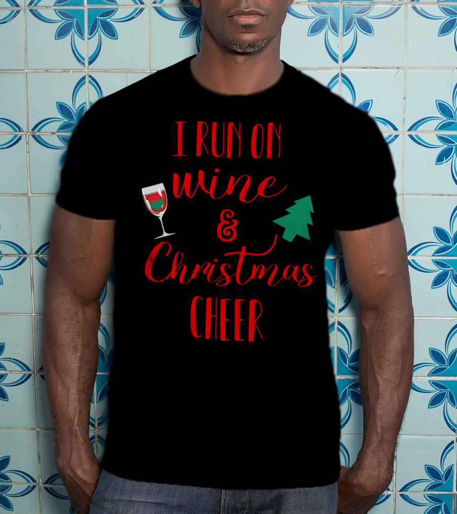 I Run On Wine And Christmas Cheer Festive Holiday Spirit With Wine Glass And Christmas Tree T-Shirt
