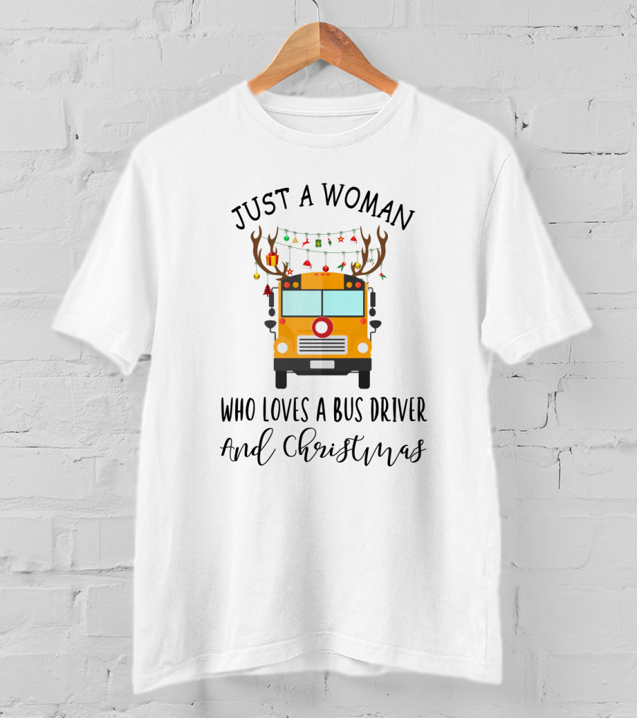 Just A Woman Who Loves A Bus Driver And Christmas T-Shirt