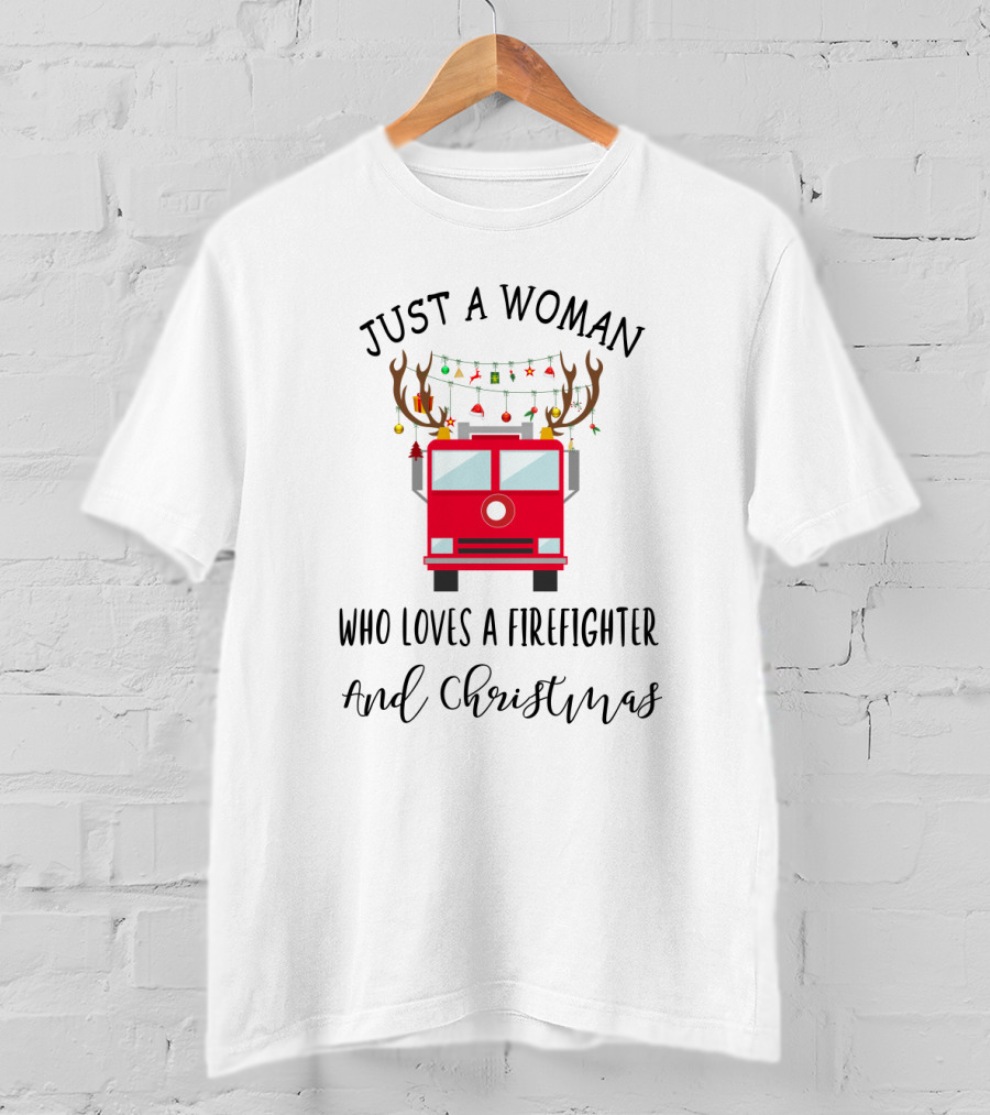 Just A Woman Who Loves A Firefighter And Christmas T-Shirt