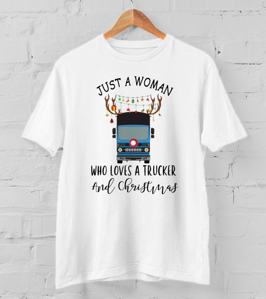 Just A Woman Who Loves A Trucker And Christmas T-Shirt