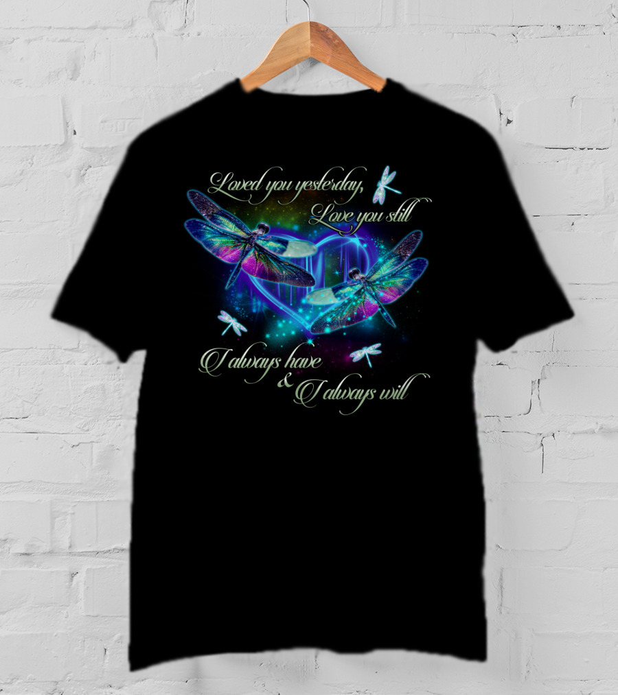 Loved You Yesterday Love You Still Dragonfly Heart T-Shirt