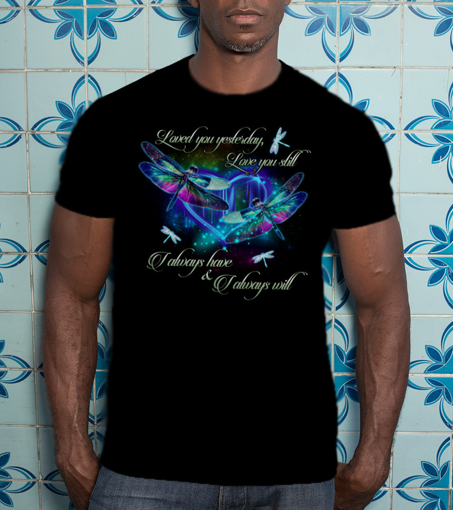 Loved You Yesterday Love You Still Dragonfly Heart T-Shirt