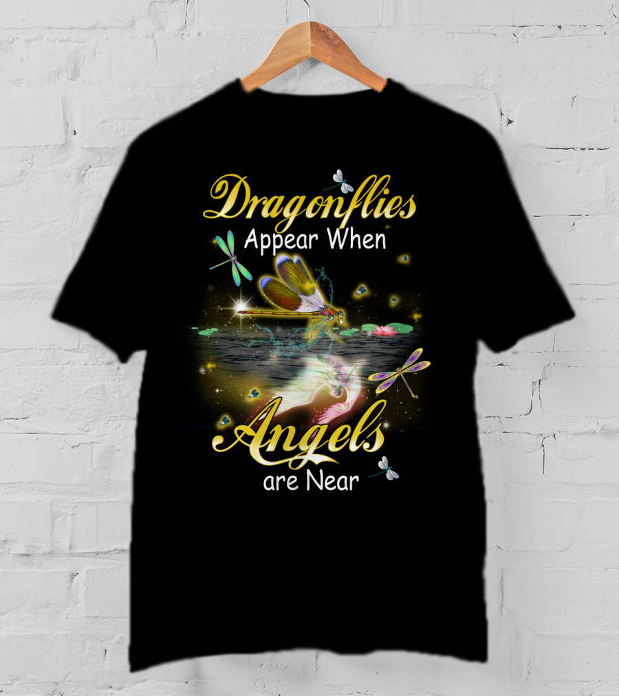 Dragonflies Appear When Angels Are Near T-Shirt