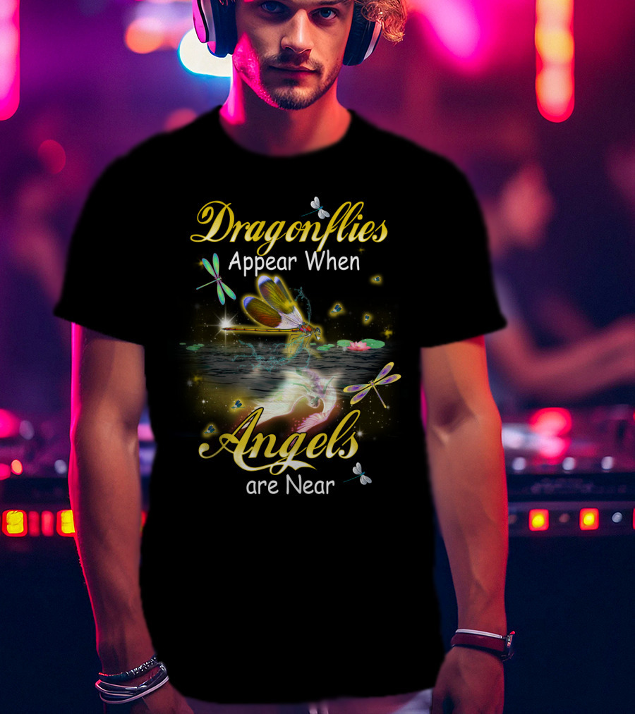 Dragonflies Appear When Angels Are Near T-Shirt