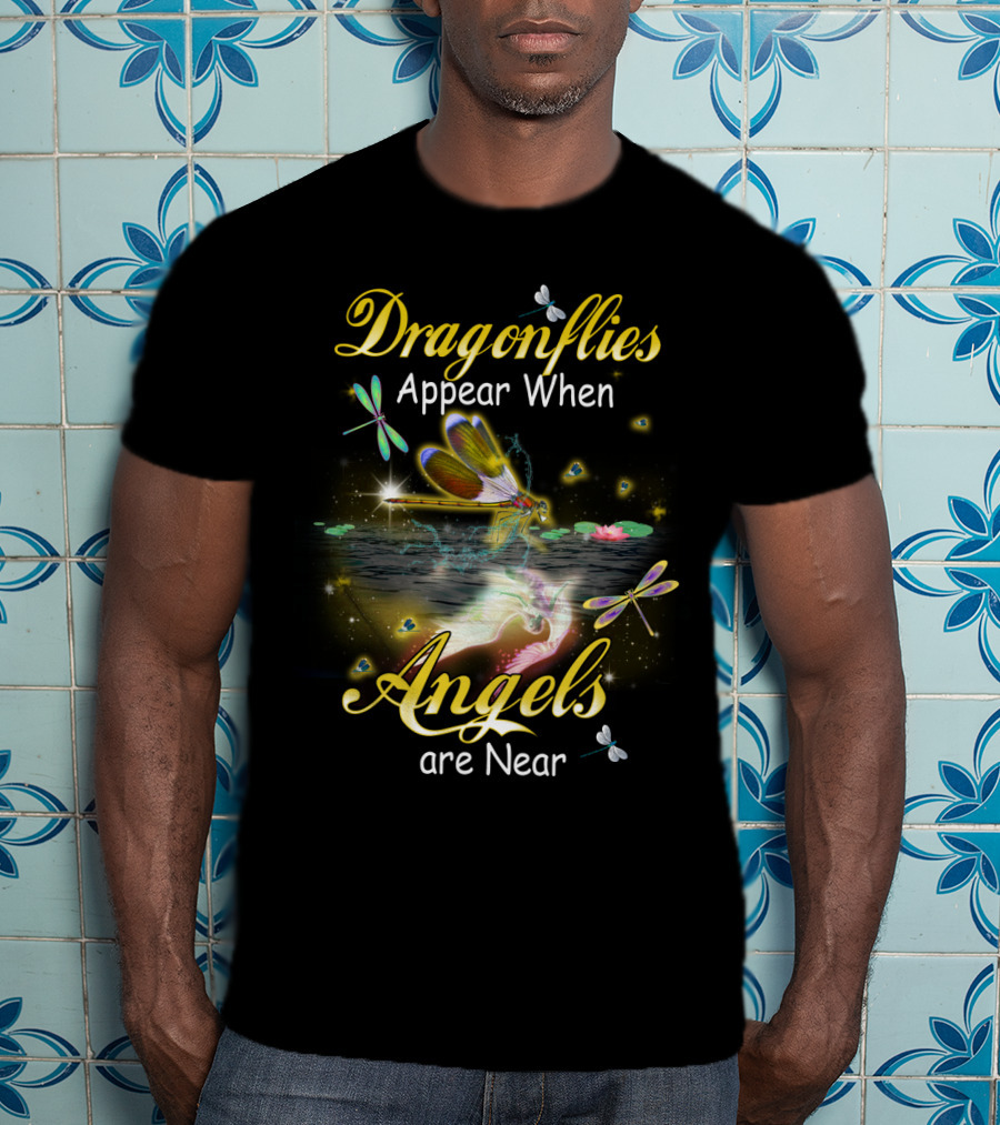 Dragonflies Appear When Angels Are Near T-Shirt