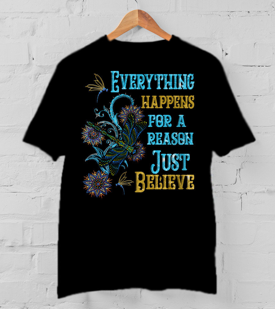Everything Happens For A Reason Just Believe Dragonfly T-Shirt