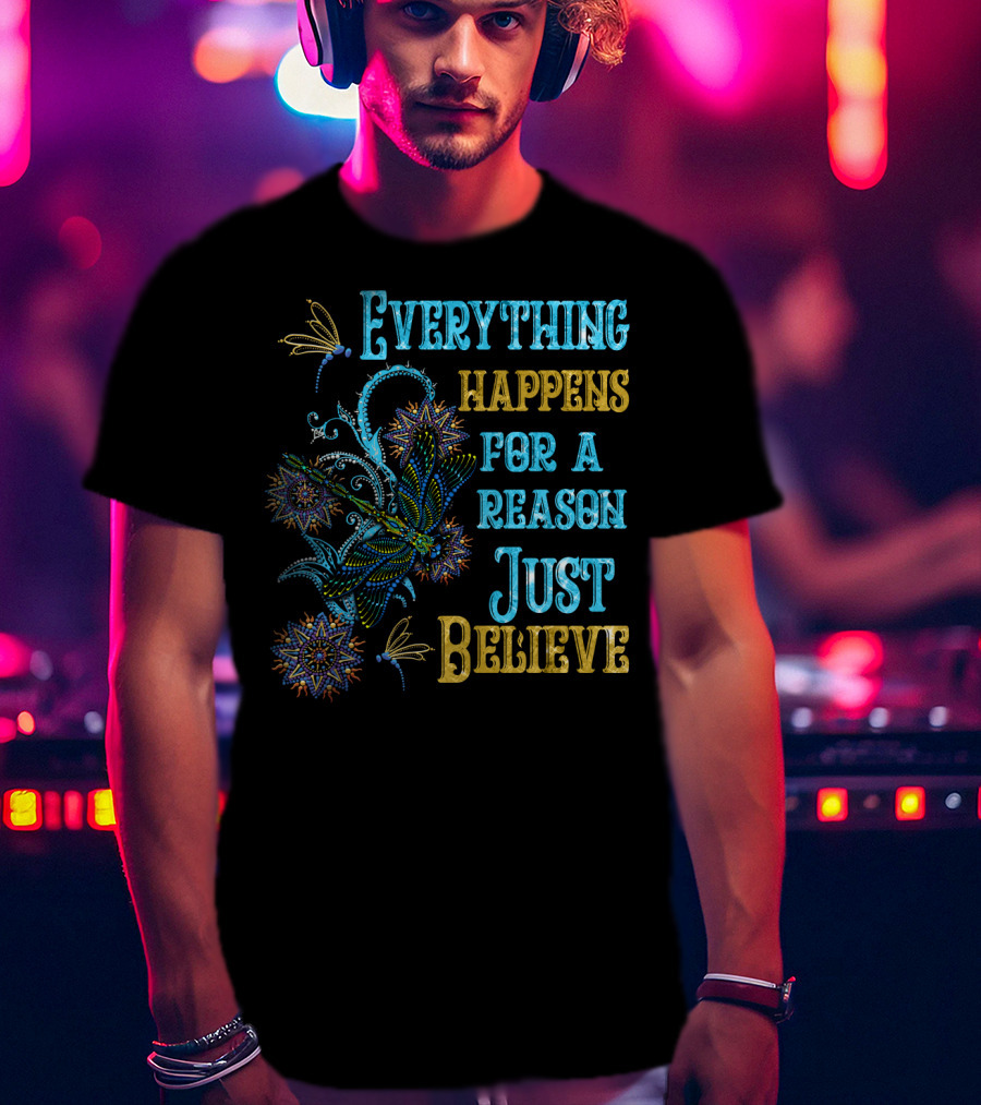 Everything Happens For A Reason Just Believe Dragonfly T-Shirt