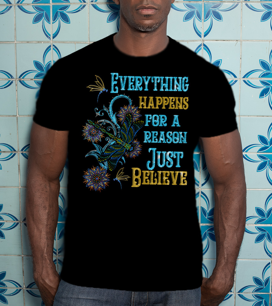 Everything Happens For A Reason Just Believe Dragonfly T-Shirt