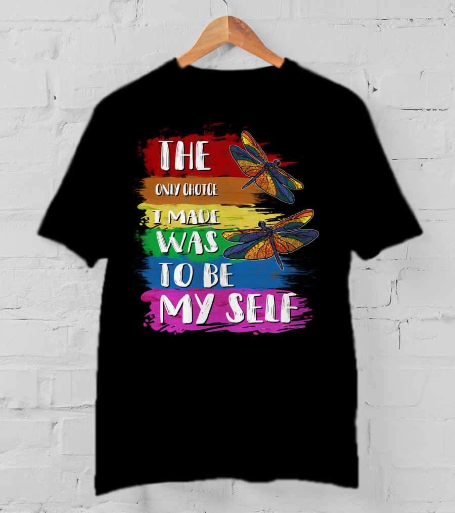 The Only Choice I Made Was To Be Myself Dragonfly T-Shirt