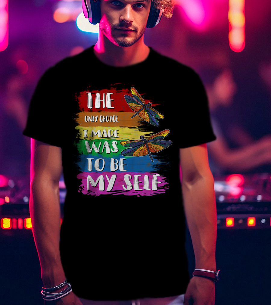 The Only Choice I Made Was To Be Myself Dragonfly T-Shirt