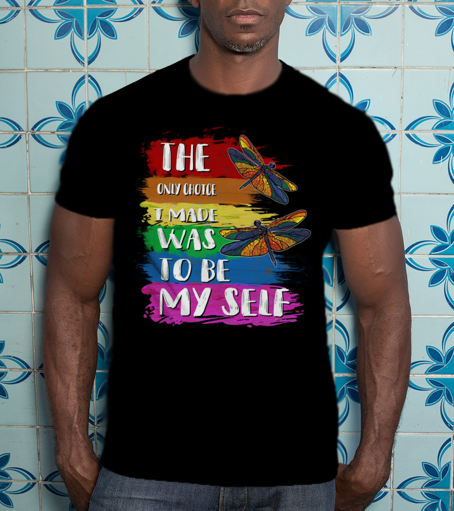 The Only Choice I Made Was To Be Myself Dragonfly T-Shirt