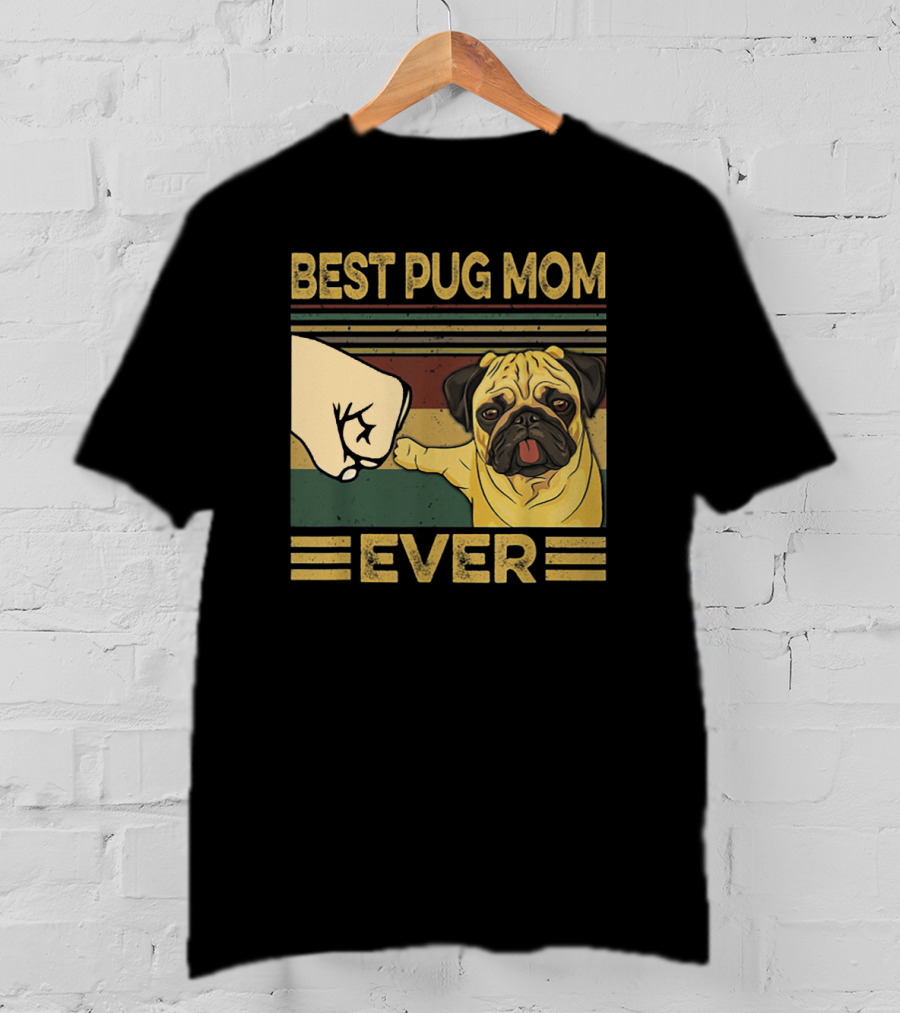 Best Pug Mom Ever Fist Bump T-Shirt