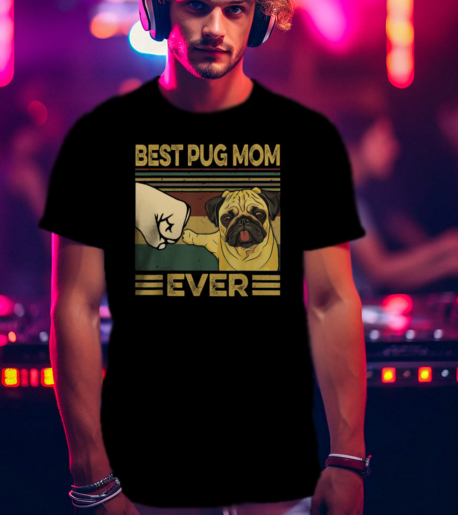 Best Pug Mom Ever Fist Bump T-Shirt