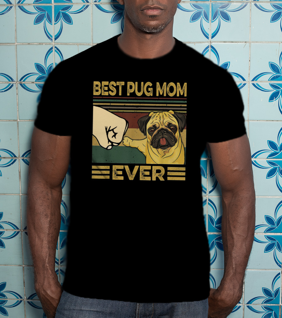 Best Pug Mom Ever Fist Bump T-Shirt