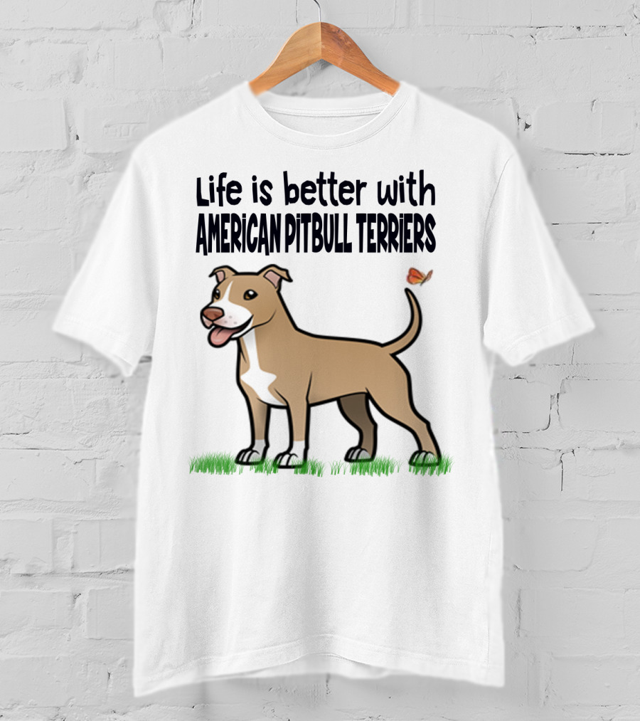 Life Is Better With American Pit Bull Terriers Amstaff Terrier Pit Bull T-Shirt