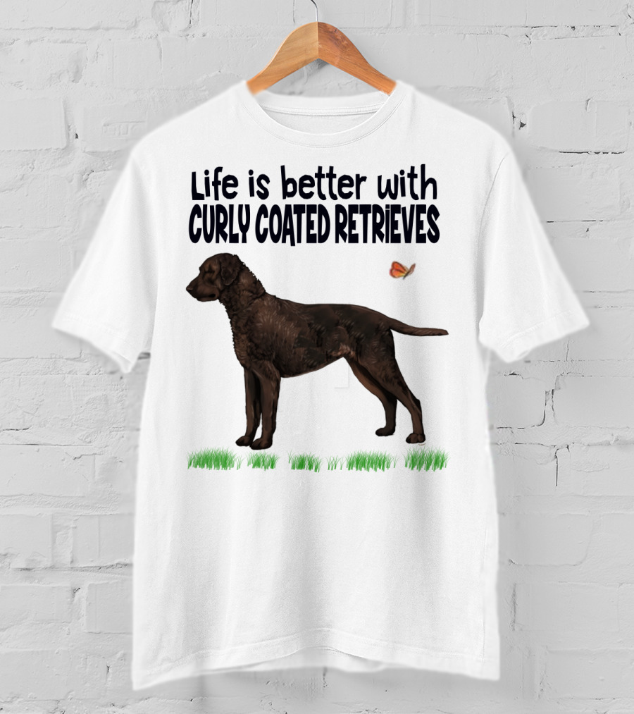 Life Is Better With Curly Coated Retrievers T-Shirt