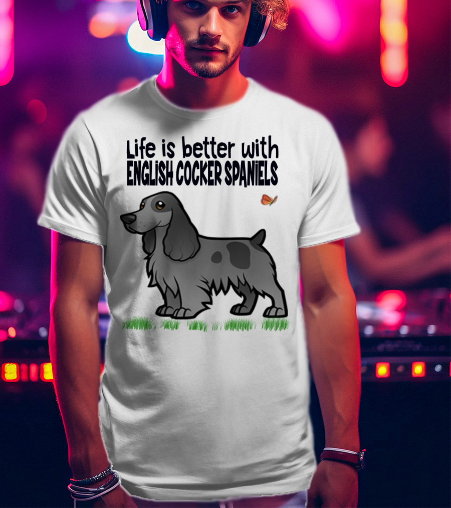 Life Is Better With English Cocker Spaniels And Butterfly T-Shirt