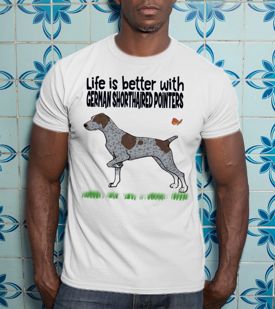 Life Is Better With German Shorthaired Pointers Dog And Butterfly T-Shirt