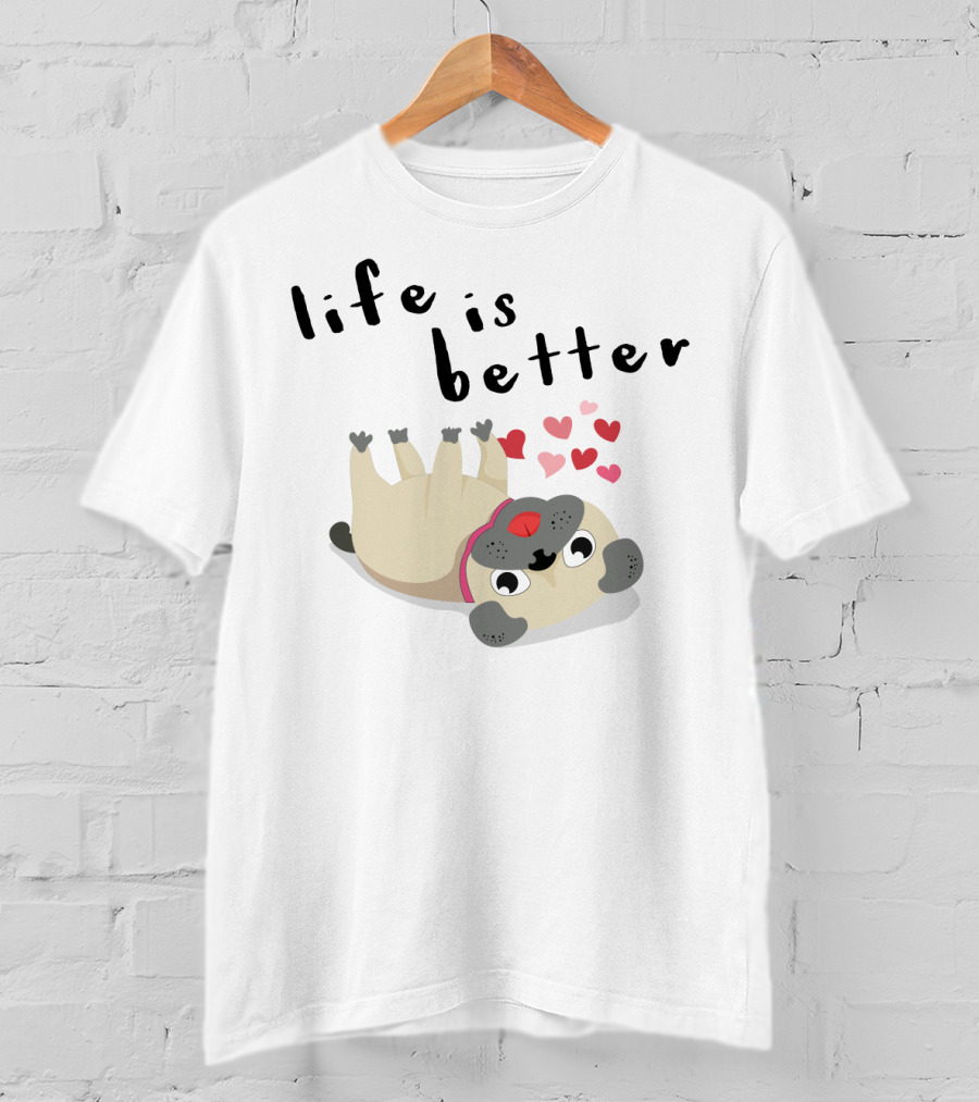Life Is Better With Pug Rolling Over With Hearts And Joy T-Shirt