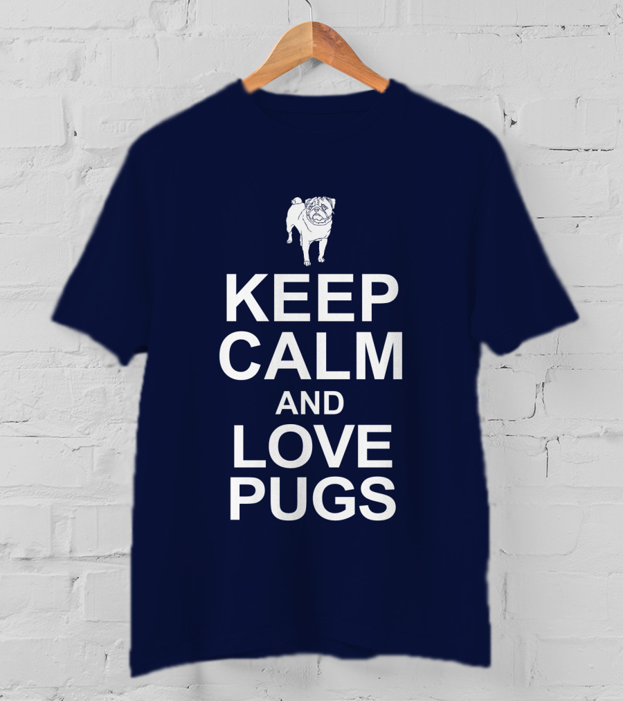 Keep Calm And Love Pugs With Adorable Pug T-Shirt