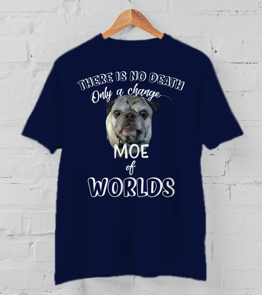 There Is No Death Only A Change Of Worlds Moe Pug T-Shirt