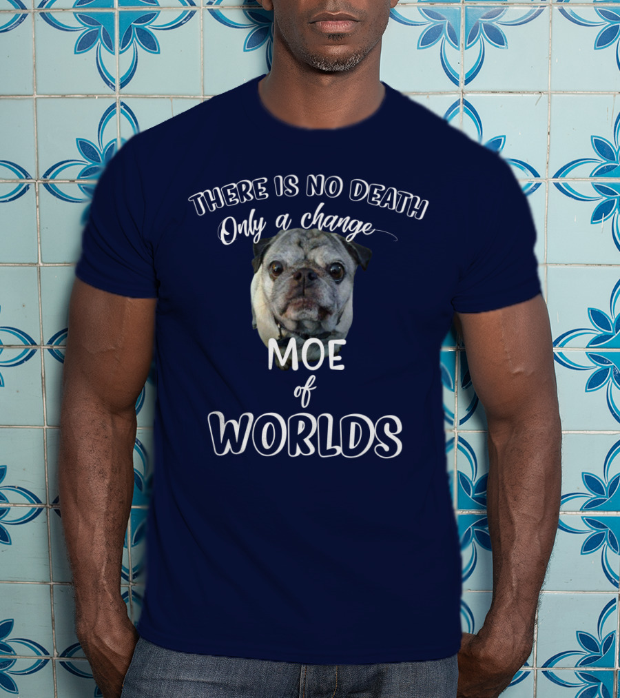 There Is No Death Only A Change Of Worlds Moe Pug T-Shirt