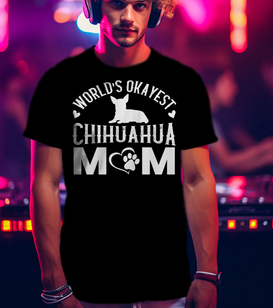 World’s Okayest Chihuahua Mom Graphic With Heart And Paw Prints T-Shirt