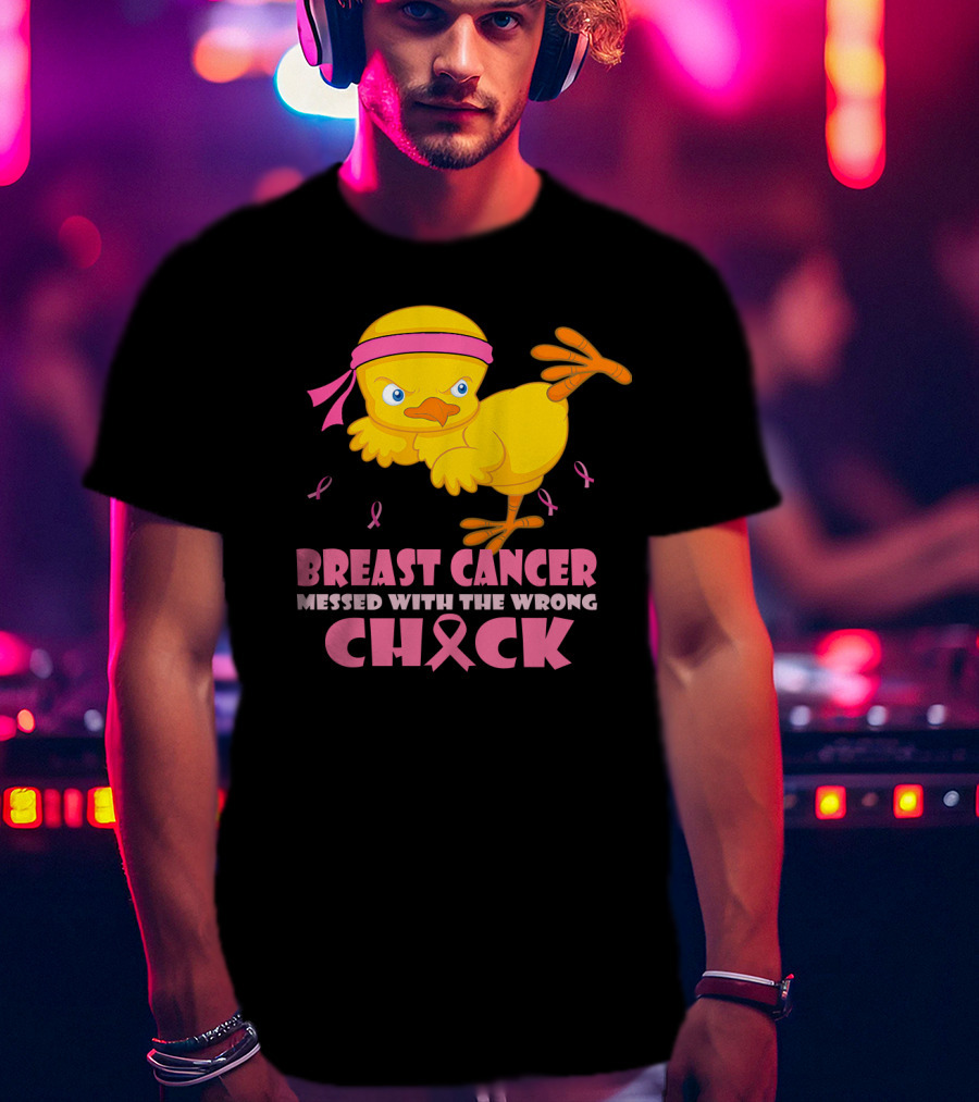 Breast Cancer Messed With The Wrong Chick Pink T-Shirt