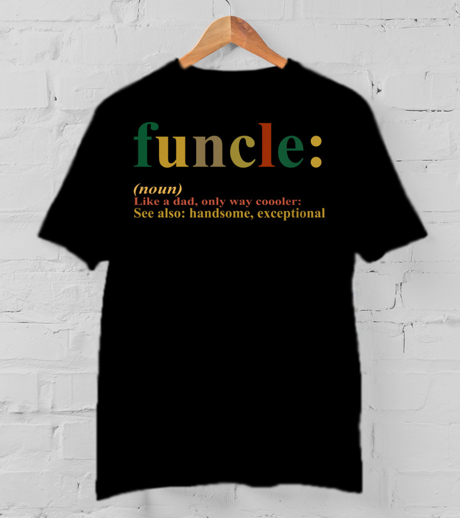 Funcle Definition Like A Dad Way Cooler Handsome Exceptional T-Shirt